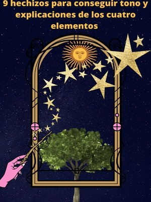 cover image of 9 hechizos para conseguir tono y explicaciones de los cuatro elementos